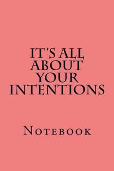 Paperback It's All About Your Intentions: Notebook Book