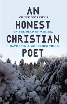 Paperback An Honest Christian Poet: In the dead of winter, I have seen a wondrous thing. Book