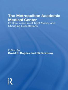 Paperback The Metropolitan Academic Medical Center: Its Role in an Era of Tight Money and Changing Expectations Book