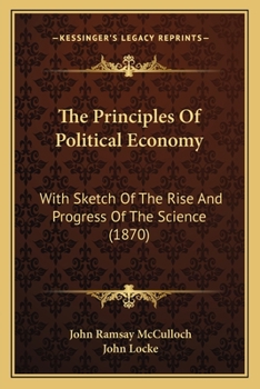 Paperback The Principles Of Political Economy: With Sketch Of The Rise And Progress Of The Science (1870) Book