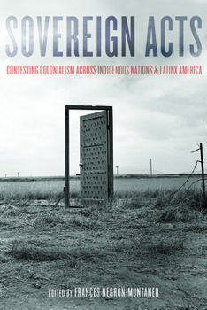 Paperback Sovereign Acts: Contesting Colonialism Across Indigenous Nations and Latinx America Book