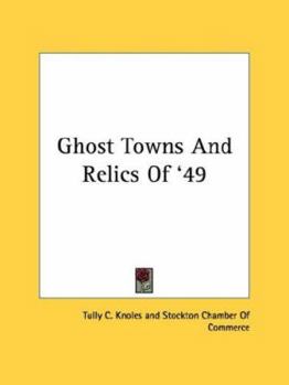 Ghost Towns And Relics Of '49