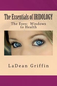 Paperback The Essentials of IRIDOLOGY: The Eyes: Windows to Health Book