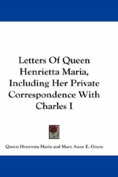 Paperback Letters of Queen Henrietta Maria, Including Her Private Correspondence with Charles I Book