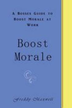 Paperback Boost Morale: A Bosses Guide to Boost Morale at Work Book