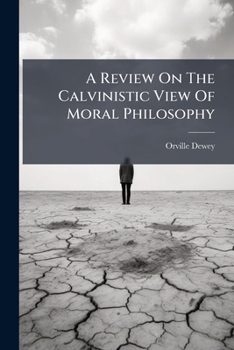 Paperback A Review On The Calvinistic View Of Moral Philosophy Book