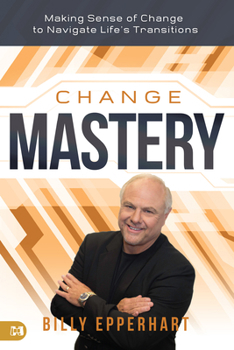 Paperback Change Mastery: Making Sense of Change to Navigate Life's Transitions Book