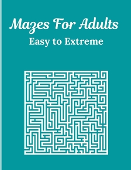 Paperback Mazes For Adults: 140 Easy To Extreme Mazes With Solutions Book