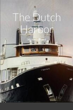 The Dutch Harbor: Michael J Bryant