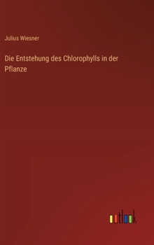 Hardcover Die Entstehung des Chlorophylls in der Pflanze [German] Book