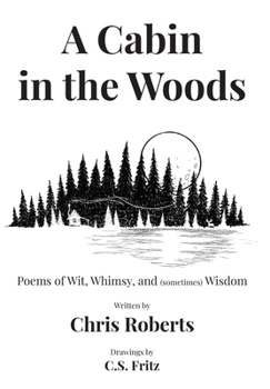 Hardcover A Cabin In The Woods: Poems of Wit, Whimsy, and (sometimes) Wisdom Book