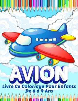 Paperback Avions Livre De Coloriage Pour Les Enfants: Grande Collection De Pages ? Colorier D'avions Pour Gar?ons Et Filles. Livre De Coloriage D'avions Pour Le [French] Book