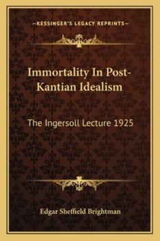 Immortality in Post-Kantian Idealism: The Ingersoll Lecture 1925