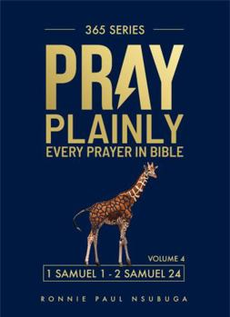 Pray Plainly : Every Prayer in the Bible (1 Samuel and 2 Samuel)