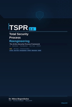 TSPR 2.0 Total Security Process Reengineering: The Theory & Methodology for the Age of Artificial Intelligence, Blockchain & Post-Quantum Security