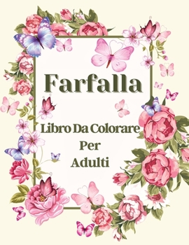 Paperback Farfalla Libro da Colorare per Adulti: Libro da colorare splendida farfalla, farfalla pagine da colorare per il relax e lo stress [Italian] Book