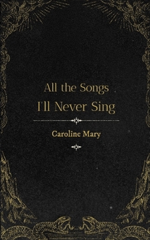 Paperback All the Songs I'll Never Sing Book