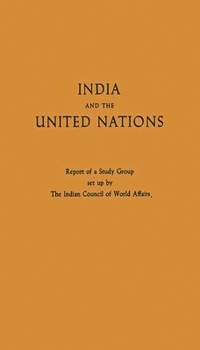 India and the United Nations: Report of a Study Group Set Up by the Indian Council of World Affairs (National Studies on International Organization)