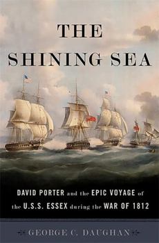Hardcover The Shining Sea: David Porter and the Epic Voyage of the U.S.S. Essex During the War of 1812 Book