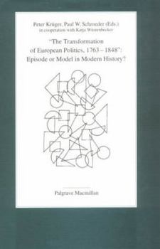 Hardcover The Transformation of European Politics, 1763-1848: Episode or Model in Modern History? Book