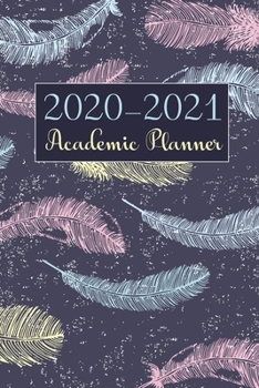 2020-2021 Academic Planner: 2 Year Pocket Calendar Schedule 24 Months and Weekly Planner Organizer with Holidays (Colorful Feathers)