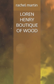 LOREN HENRY BOUTIQUE OF WOOD