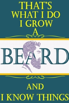 That 's what i do i grow a beard and i know things:Beard Notebook Funny Gifts Journal Notebook for men & Beard Lover Gifts ideas: A Cool Christmas ... to write in 6"x9" 120 Pages for Journaling.