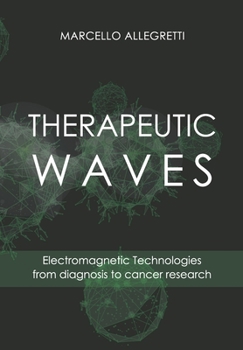 Paperback Therapeutic Waves: Electromagnetic Technologies from diagnosis to cancer research Book