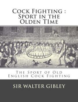 Paperback Cock Fighting: Sport in the Olden Time: The Sport of Old English Cock Fighting Book