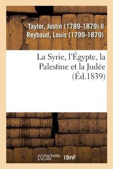 Paperback La Syrie, l'Égypte, La Palestine Et La Judée: Considérées Sous Leur Aspect Historique, Archéologique, Descriptif Et Pittoresque [French] Book