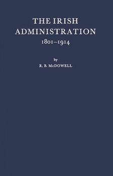 Hardcover The Irish Administration, 1801-1914. Book