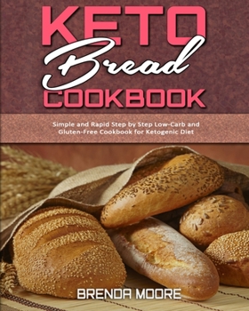Paperback Keto Bread Cookbook: Simple and Rapid Step by Step Low-Carb and Gluten-Free Cookbook for Ketogenic Diet Book