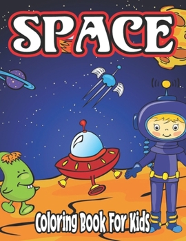 Paperback Space Coloring Book for Kids: Fun, Cute and Unique Coloring Pages for Boys and Girls with Beautiful Designs of Planets, Astronauts, Solar System, Ro Book