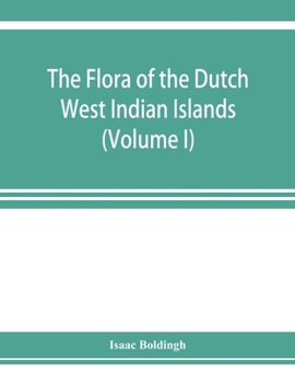 The flora of the Dutch West Indian Islands (Volume I)
