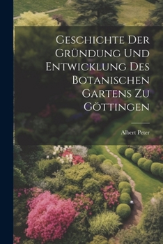 Paperback Geschichte der Gründung und Entwicklung des botanischen Gartens zu Göttingen [German] Book