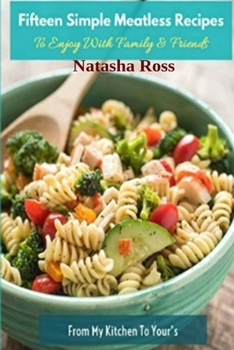 Paperback Fifteen Simple Meatless Recipes, To Enjoy With Family and Friends Book