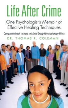 Life After Crime: One Psychologist’s Memoir of Effective Healing Techniques