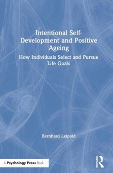 Hardcover Intentional Self-Development and Positive Ageing: How Individuals Select and Pursue Life Goals Book