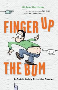Paperback Finger up the Bum: A Guide to My Prostate Cancer Book