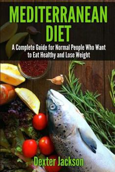 Paperback Mediterranean Diet: The Complete Guide with Meal Plan for Normal People Who Want to Eat Healthy and Lose Weight Book