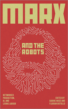 Hardcover Marx and the Robots: Networked Production, AI and Human Labour Book