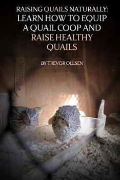 Paperback Raising Quails Naturally: Learn How To Equip A Quail Coop And Raise Healthy Quails Book