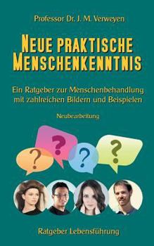 Paperback Neue praktische Menschenkenntnis: Ein Ratgeber zur Menschenbehandlung mit zahlreichen Bildern und Beispielen [German] Book