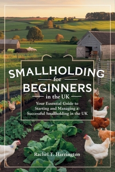 Smallholding for Beginners in the UK: Your Essential Guide to Starting and Managing a Successful Smallholding in the UK