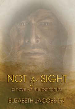 Hardcover Not By Sight: A Novel of the Patriarchs Book