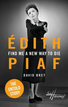 Hardcover Find Me a New Way to Die: ?dith Piaf's Untold Story Book