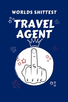 Paperback Worlds Shittest Travel Agent: Perfect Gag Gift For The Worlds Shittest Travel Agent - Blank Lined Notebook Journal - 100 Pages 6 x 9 Format - Office Book