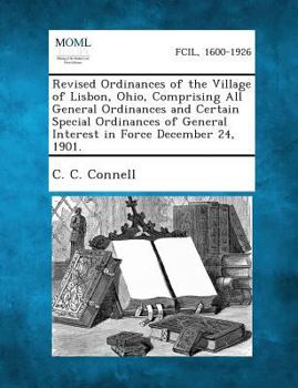 Paperback Revised Ordinances of the Village of Lisbon, Ohio, Comprising All General Ordinances and Certain Special Ordinances of General Interest in Force Decem Book