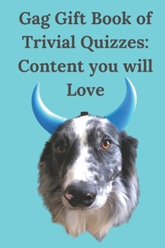 Gag Gift Book of Trivial Quizzes: Content you will Love B0CMZLS5MV Book Cover