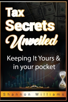 Paperback Tax Secrets Unveiled: Keeping It Yours & In Your Pocket Book